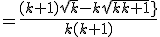 = \frac{(k+1) sqrt{k} - k sqrt{k+1}}{k (k+1)}